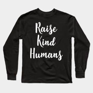 Raise Kind Humans Long Sleeve T-Shirt